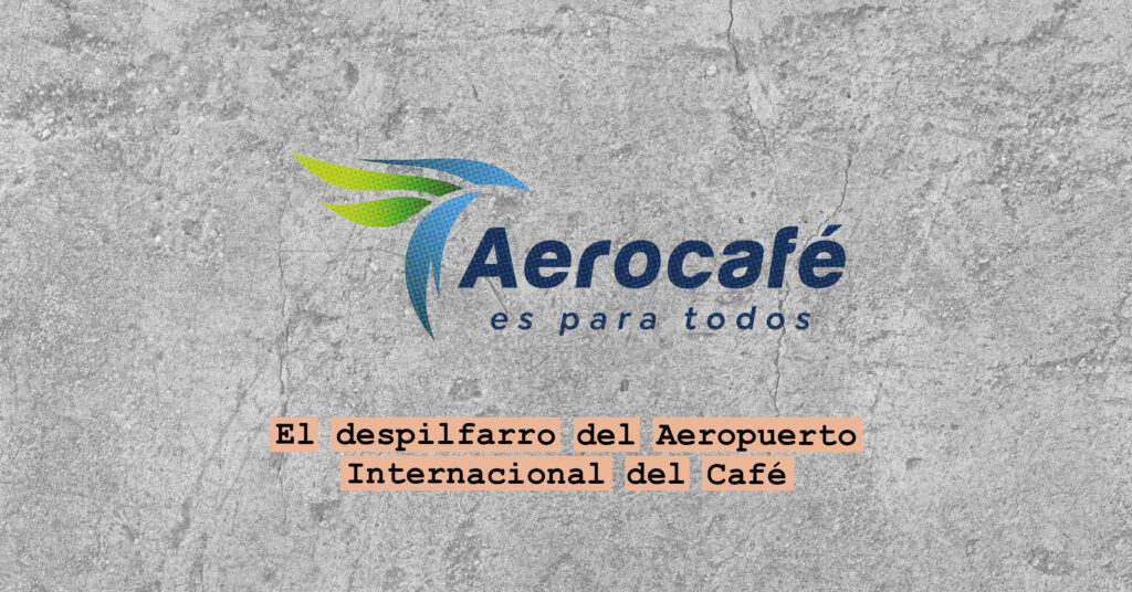 El despilfarro del Aeropuerto Internacional del Café