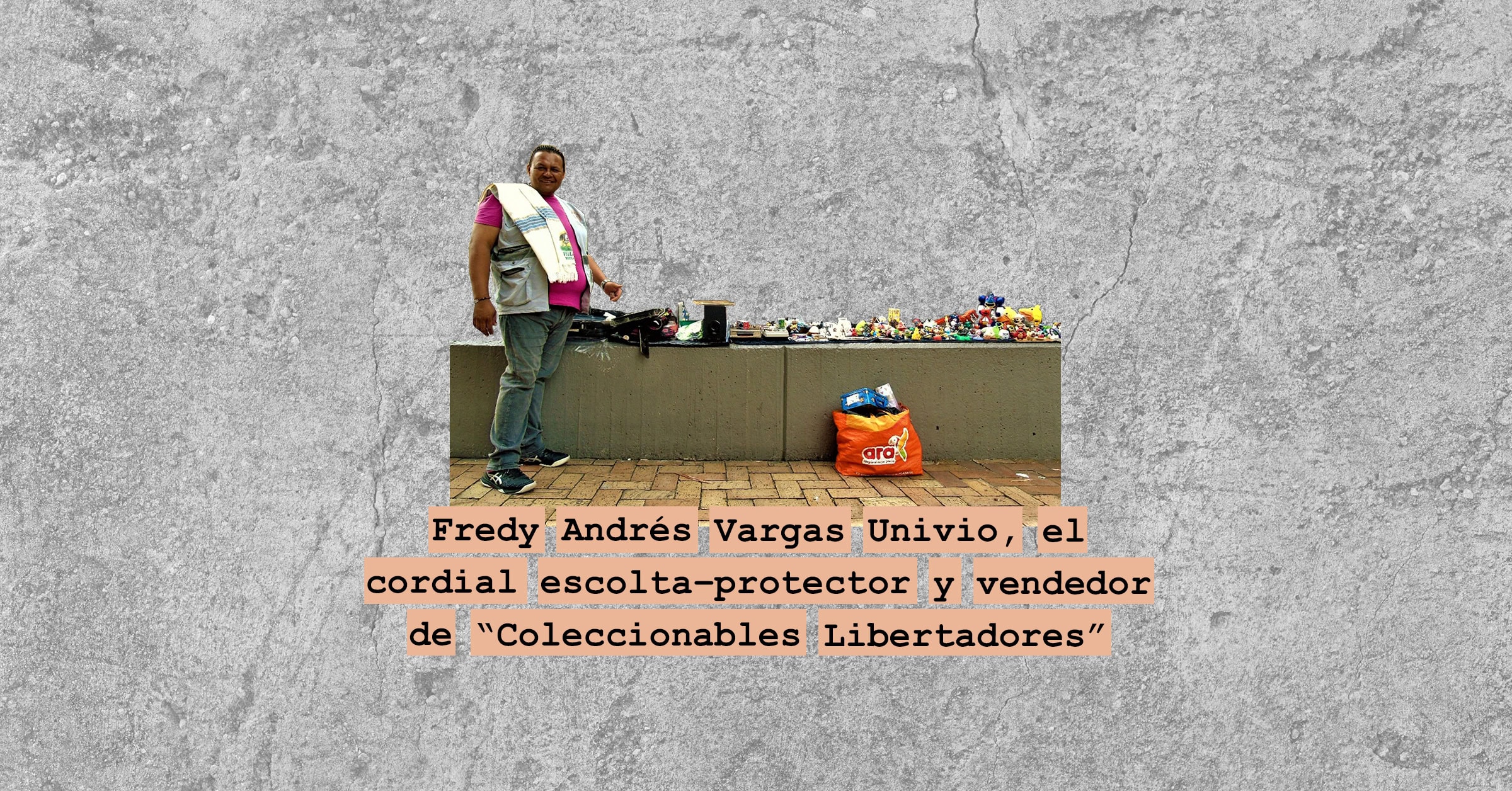 Fredy Andrés Vargas Univio, el cordial escolta–protector y vendedor de “Coleccionables Libertadores”