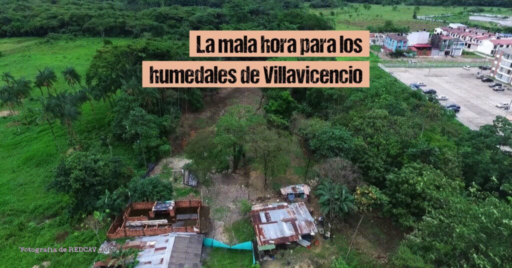 La mala hora para los humedales de Villavicencio