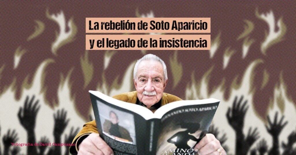 La rebelión de Soto Aparicio y el legado de la insistencia