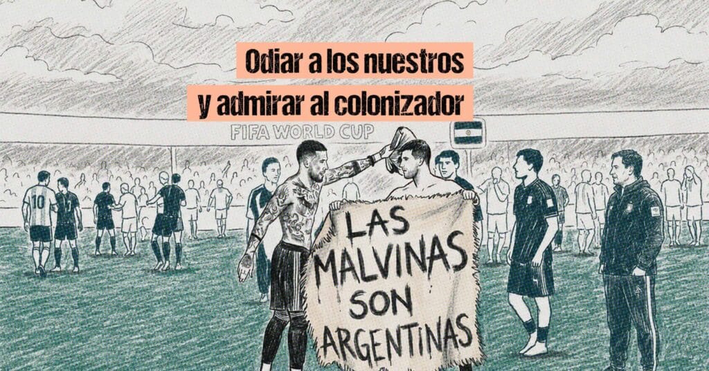 Odiar a los nuestros y admirar al colonizador
