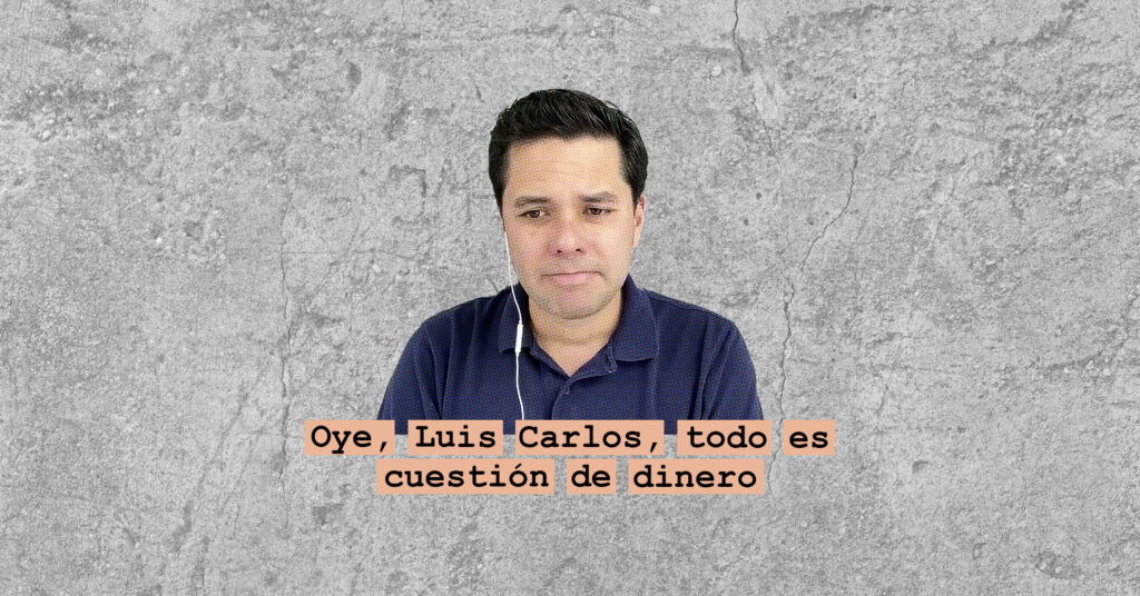 Oye, Luis Carlos, todo es cuestión de dinero