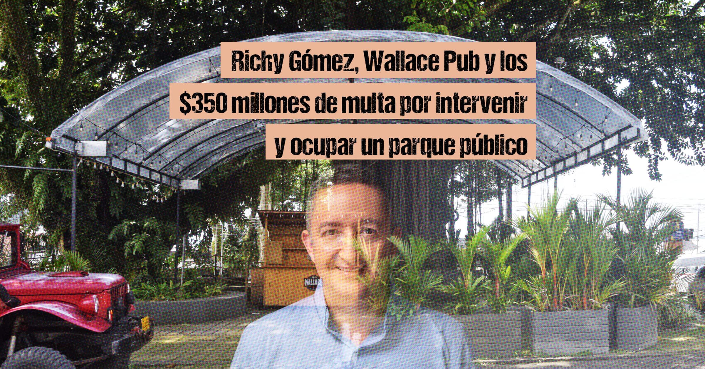 Richy Gómez Wallace Pub y los 350 millones