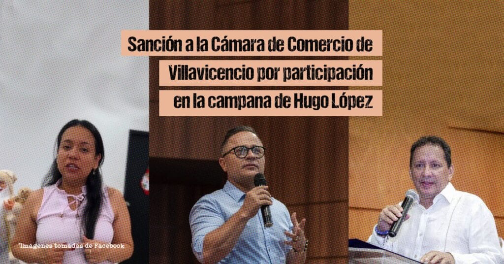 Sanción a la Cámara de Comercio de Villavicencio por participación en la campaña de Hugo López