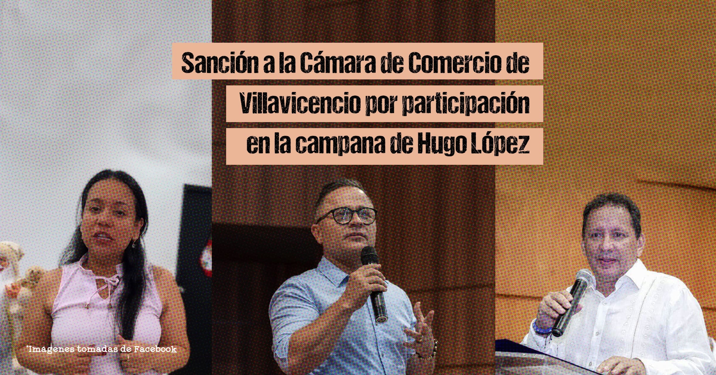Sanción a la Cámara de Comercio de Villavicencio por participación en la campaña de Hugo López Sanción a la Cámara de Comercio de Villavicencio por participación en la campaña de Hugo López