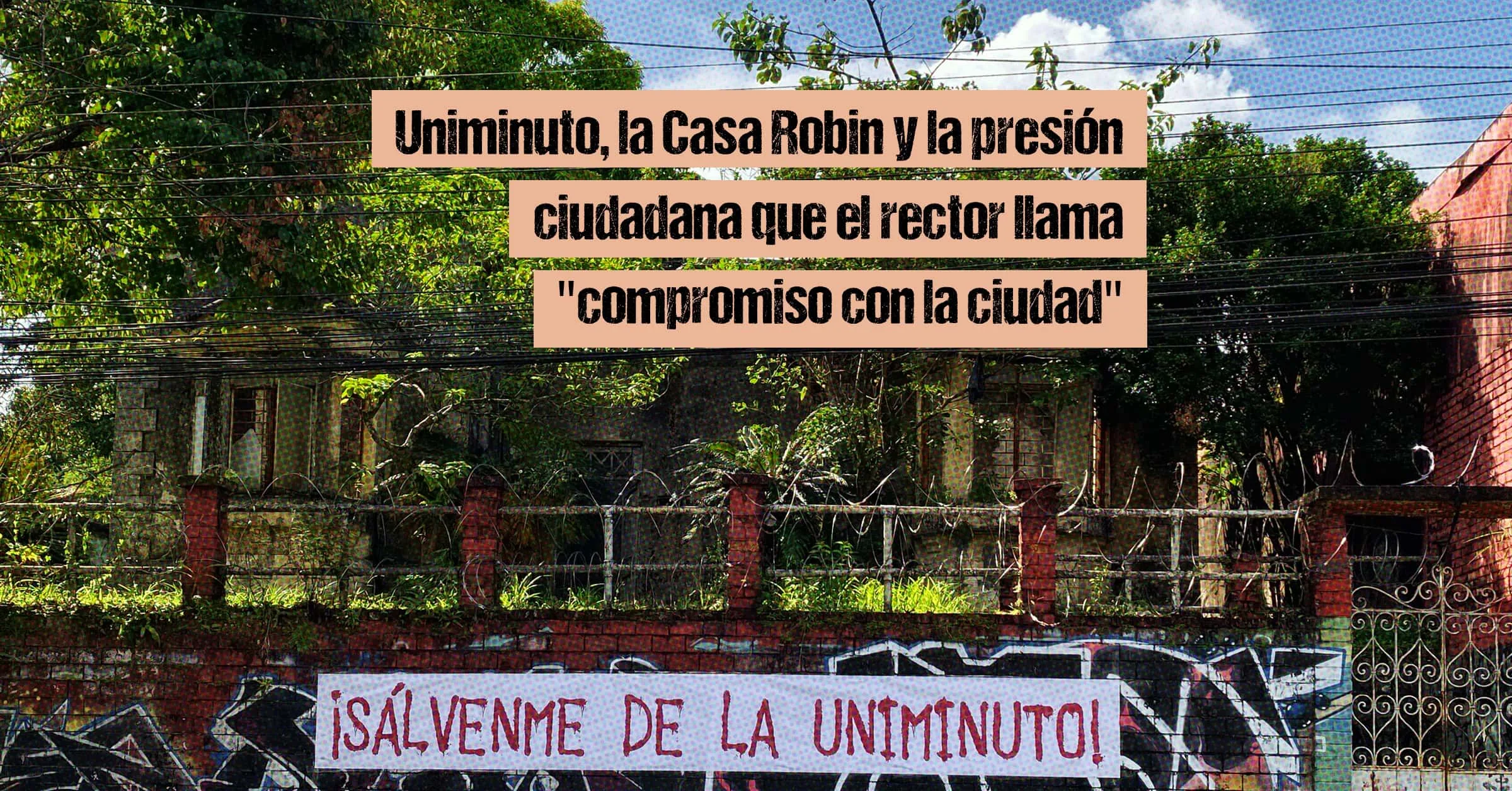 Uniminuto, la Casa Robin y la presión ciudadana que el rector llama compromiso con la ciudad